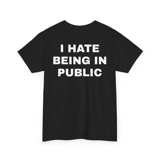 I Hate Being in Public - Unisex Tee